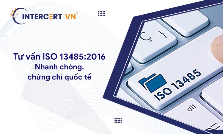 Tư vấn ISO 13485:2016 - Nhanh chóng, Chứng chỉ quốc tế