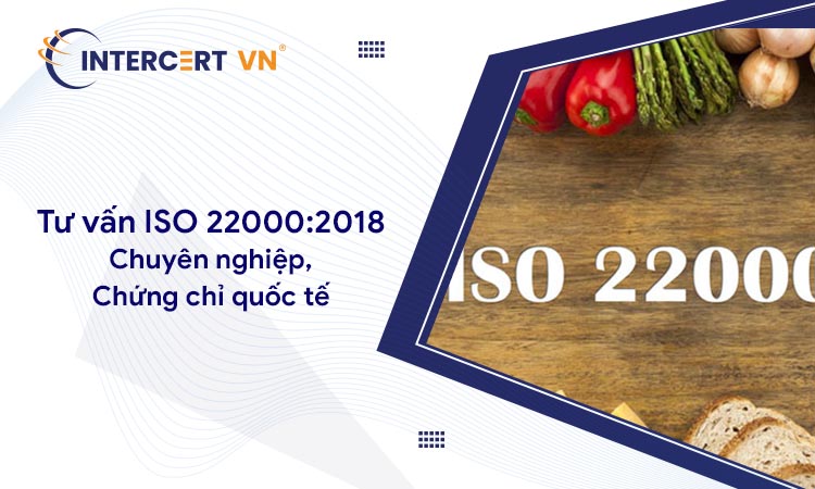 Tư vấn ISO 22000:2018 - Chuyên nghiệp, Nhanh chóng