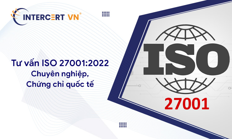 Tư vấn tiêu chuẩn ISO 27001 - Uy tín, chứng chỉ quốc tế chất lượng