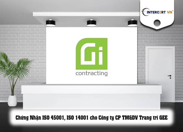 Chứng nhận ISO 14001 và ISO 45001 cho Công ty CP TM&DV Trang trí GEE