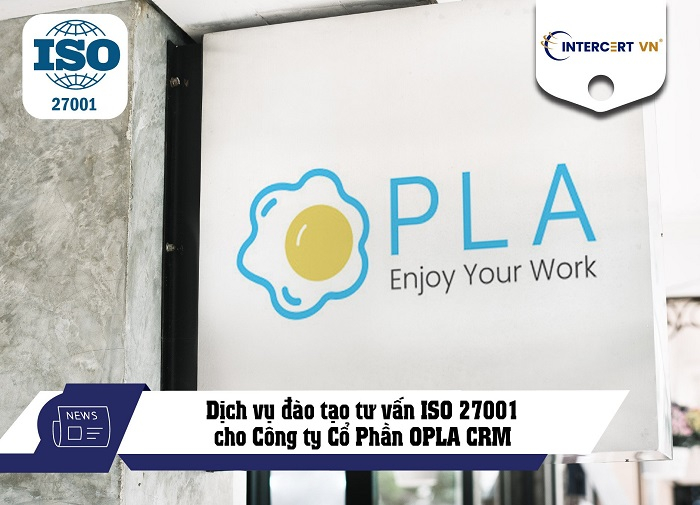 Tư vấn đào tạo ISO 27001:2022 cho Công Ty Cổ Phần Opla Crm