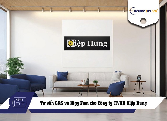 tư vấn GRS và Higg Fem cho Công ty TNHH Hiệp Hưng