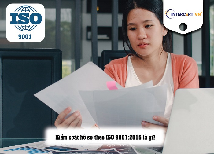 Quy trình kiểm soát hồ sơ theo ISO 9001:2015