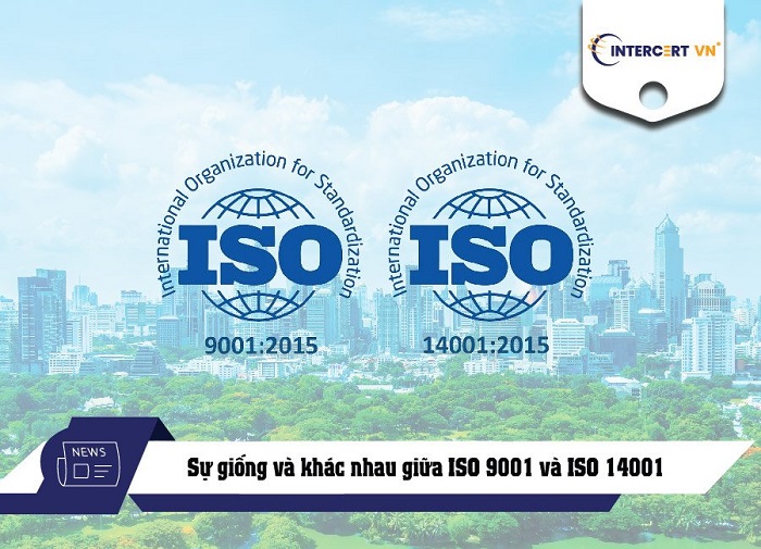 Sự giống và khác nhau giữa ISO 9001 và ISO 14001