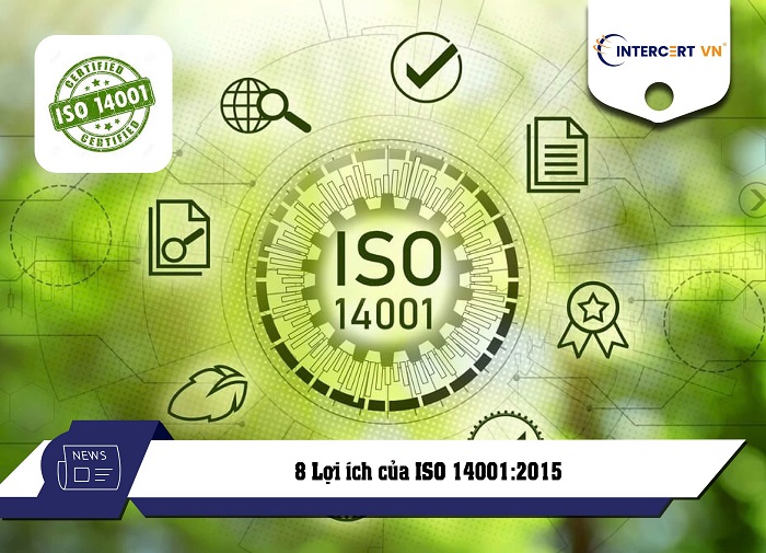 8 lợi ích của bộ tiêu chuẩn ISO 14001:2015