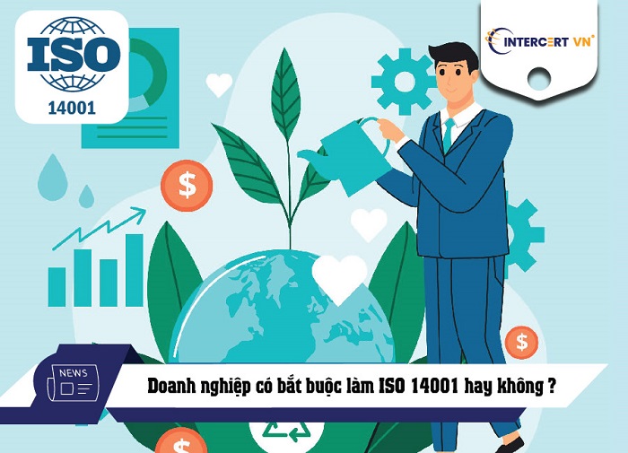 Doanh nghiệp có bắt buộc làm ISO 14001 hay không ?