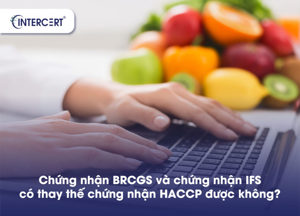 Chứng nhận BRCGS và IFS có thay thế HACCP được không