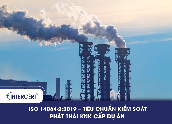 ISO 14064-2:2019 - Tiêu chuẩn kiểm soát phát thải KNK cấp dự án 