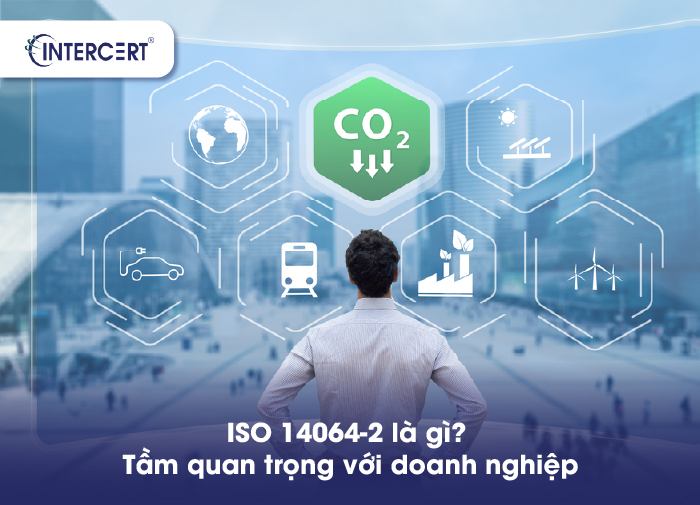 ISO 14064-2:2019 - Tiêu chuẩn kiểm soát phát thải KNK cấp dự án