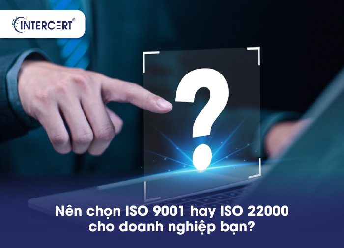 So sánh ISO 9001 và ISO 22000: Đâu là lựa chọn phù hợp