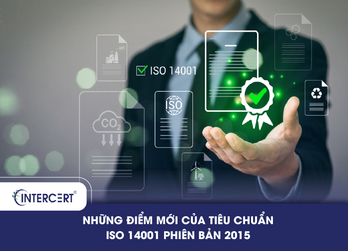 NHỮNG ĐIỂM MỚI CỦA TIÊU CHUẨN ISO 14001 PHIÊN BẢN 2015
