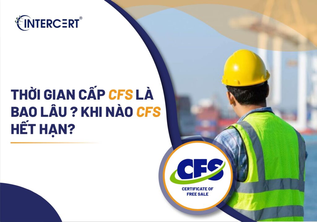 Thời gian cấp CFS là bao lâu ? Khi nào CFS hết hạn?