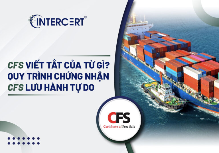 CFS viết tắt của từ gì? Quy trình Chứng nhận CFS lưu hành tự do 