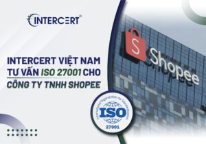 Intercert Việt Nam tư vấn ISO 27001 cho Công ty TNHH Shopee