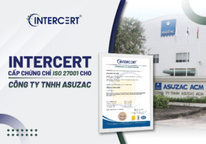 Intercert cấp chứng chỉ ISO 27001 cho Công ty TNHH ASUZAC