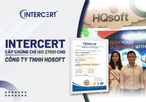 Intercert cấp chứng chỉ ISO 27001 cho Công ty TNHH HQSOFT
