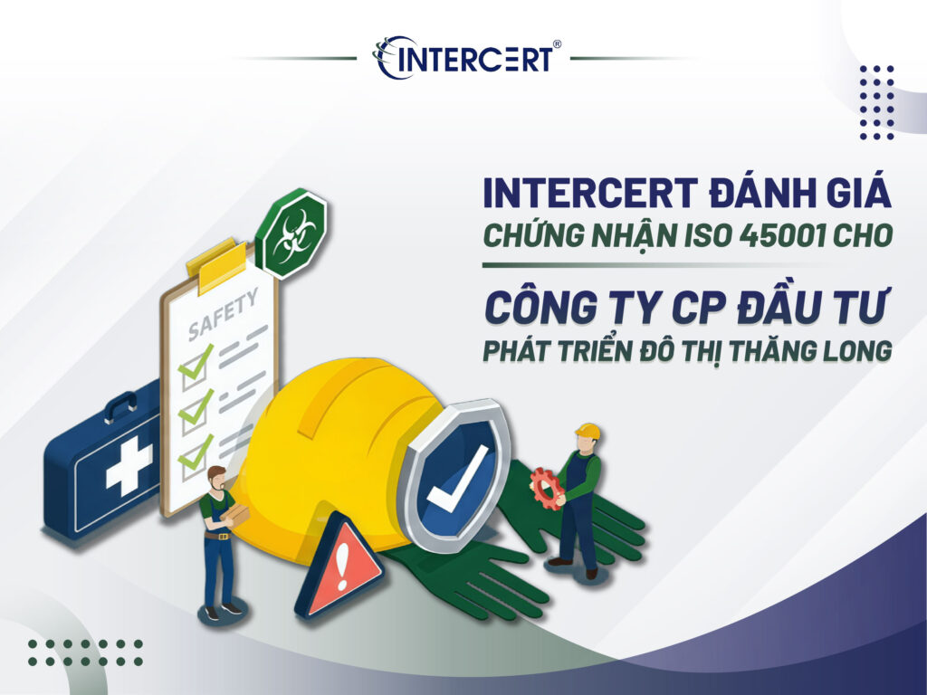 Intercert chứng nhận ISO 45001 cho Công ty CP Đầu tư Phát triển Đô thị Thăng Long