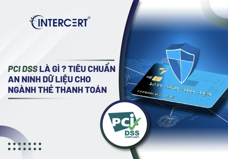PCI DSS là gì? Tiêu chuẩn An ninh dữ liệu cho Ngành Thẻ Thanh toán